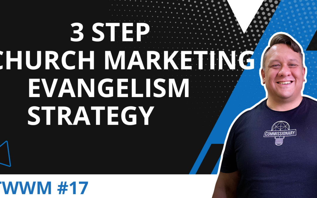 3 Step Church Marketing & Evangelism Strategy – TWWM #17
