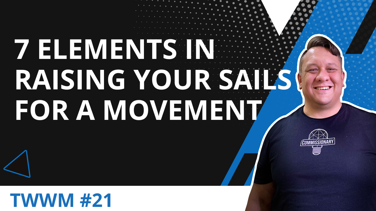 7 Elements In Raising Your Sails For A Movement