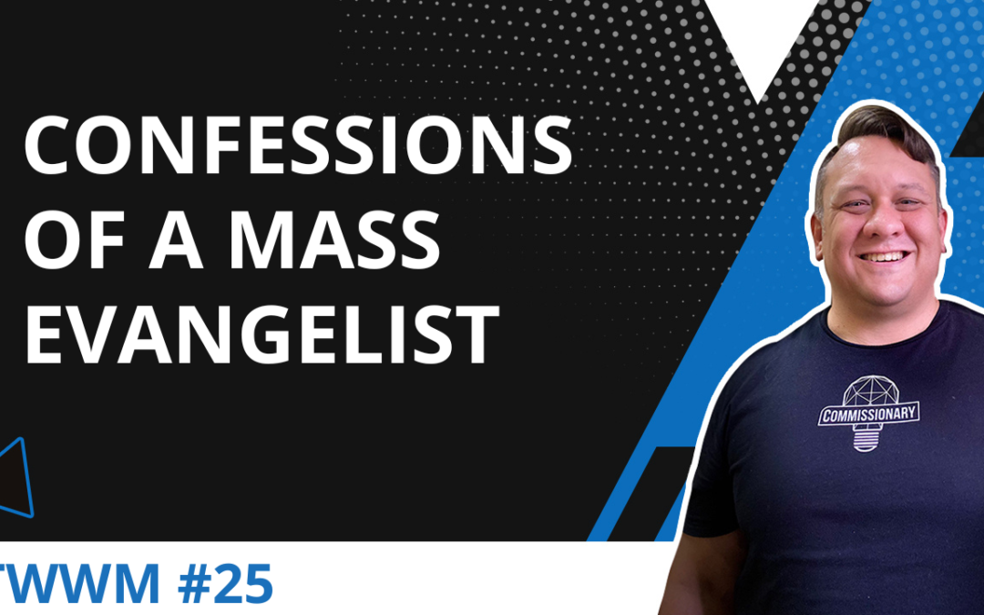 Confessions Of A Mass Evangelist – TWWM #25