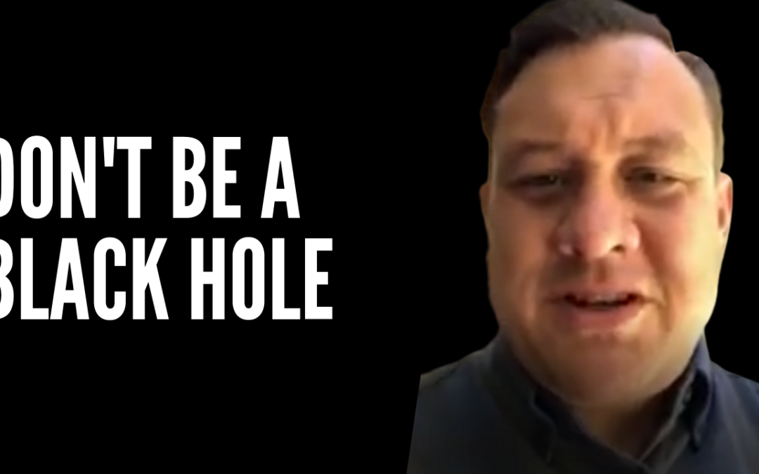 Don’t Be A Black Hole