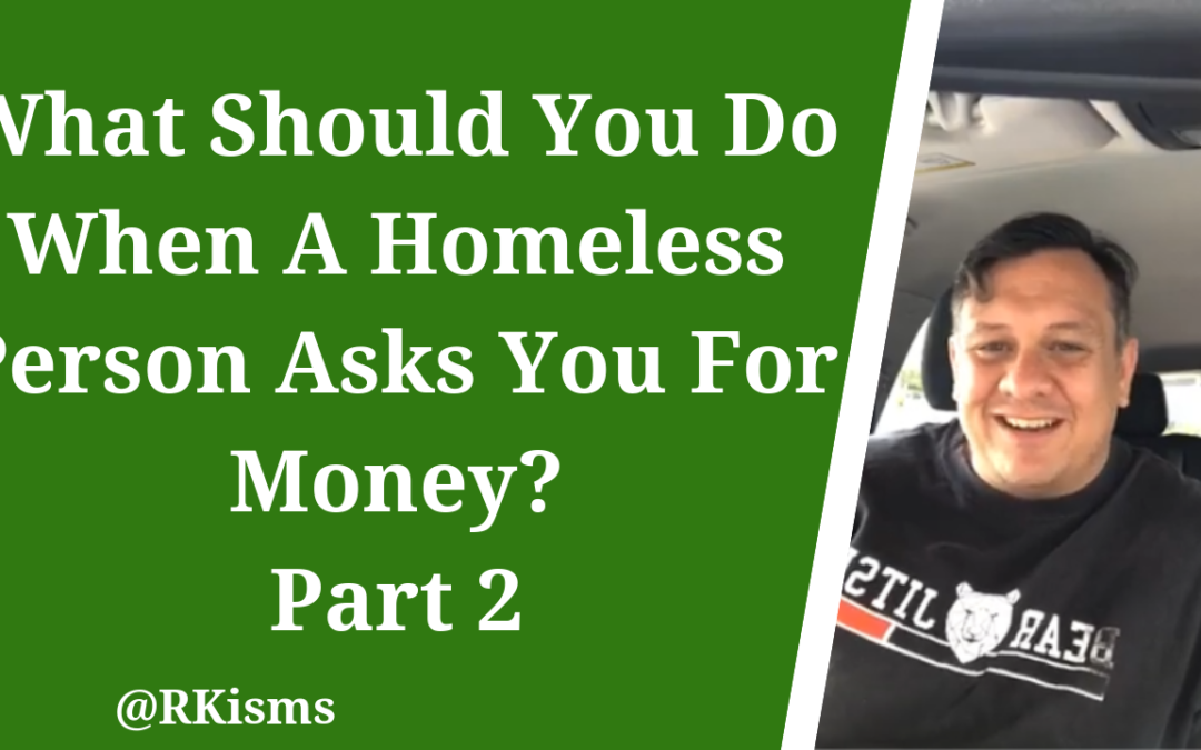 What Should You Do When A Homeless Person Asks You For Money? Part 2