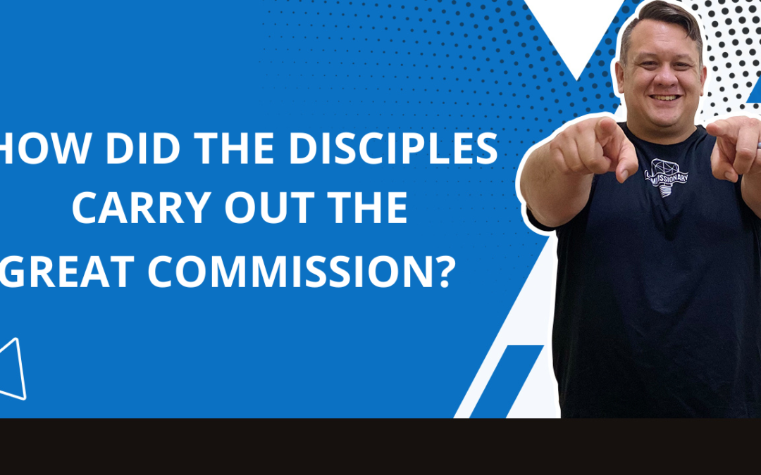 How Did The Disciples Carry Out The Great Commission?