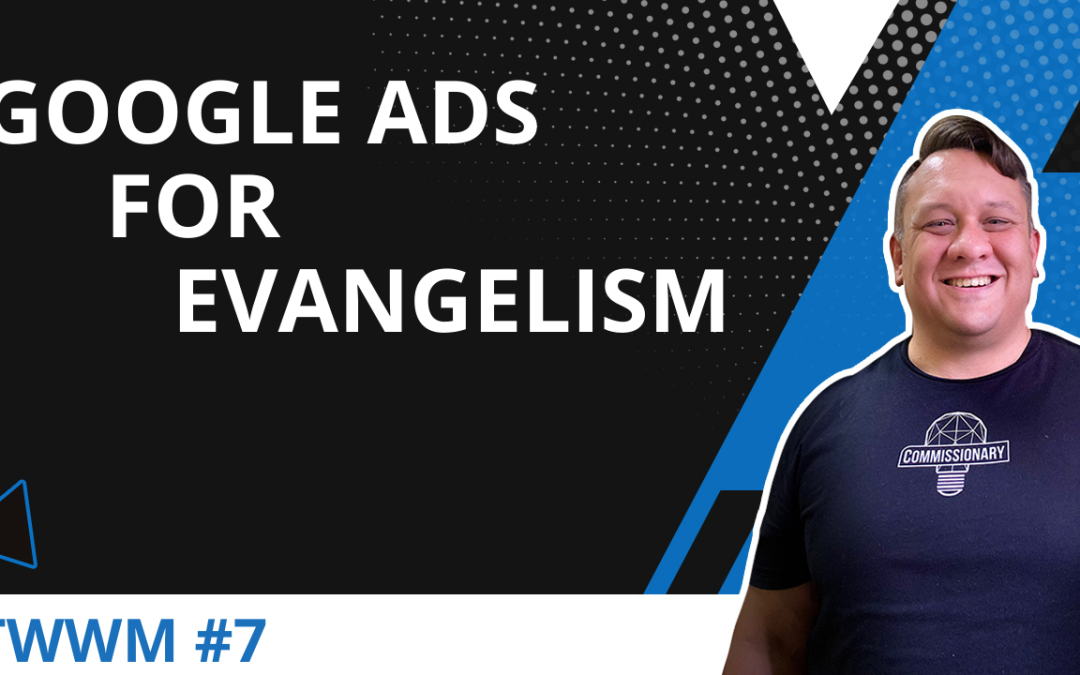 How to Use Google Ads For Evangelism – TWWM #7
