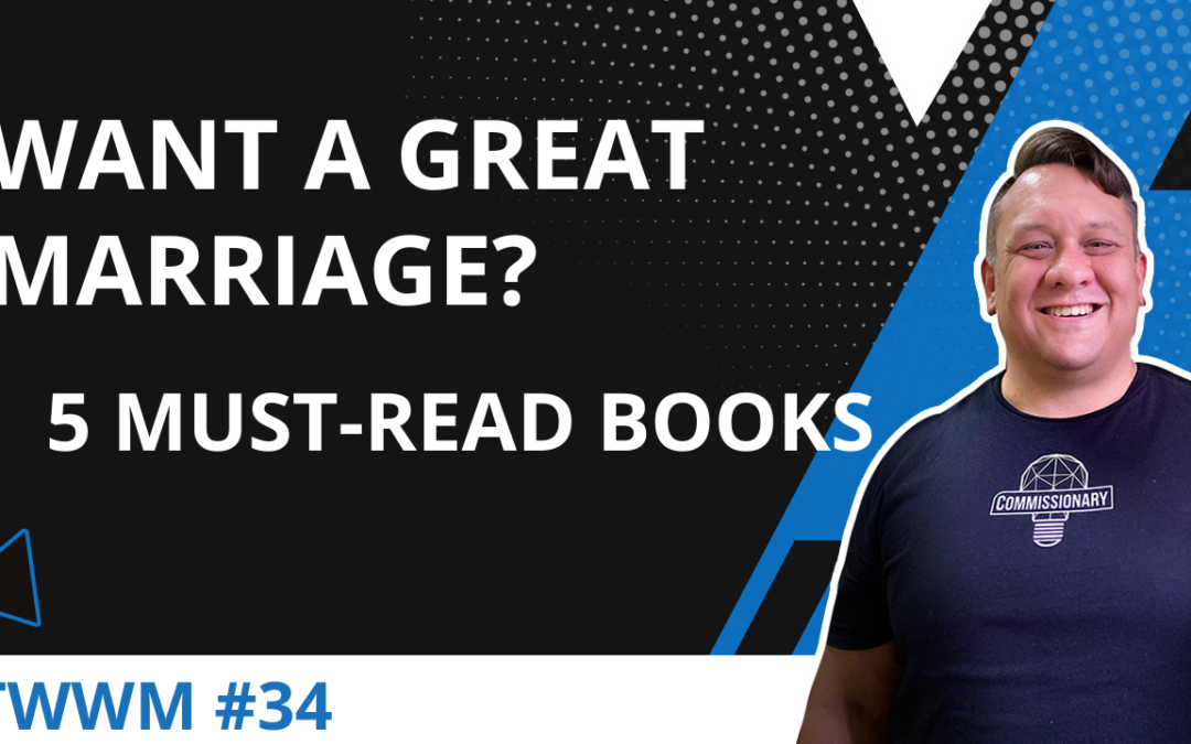 WANT A GREAT MARRIAGE? 5 Must Read Books – TWWM #34