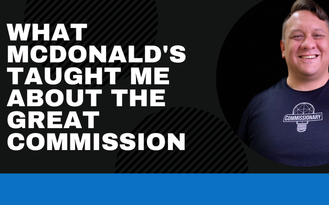 What McDonald’s Taught Me About The Great Commission