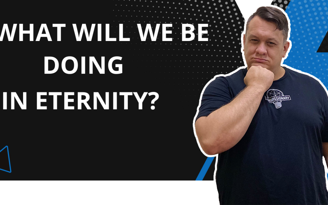 What Will We Be Doing For Eternity?