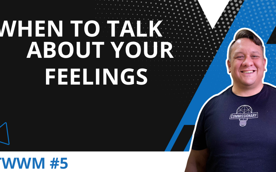 When To Talk About Your Feelings – TWWM #5