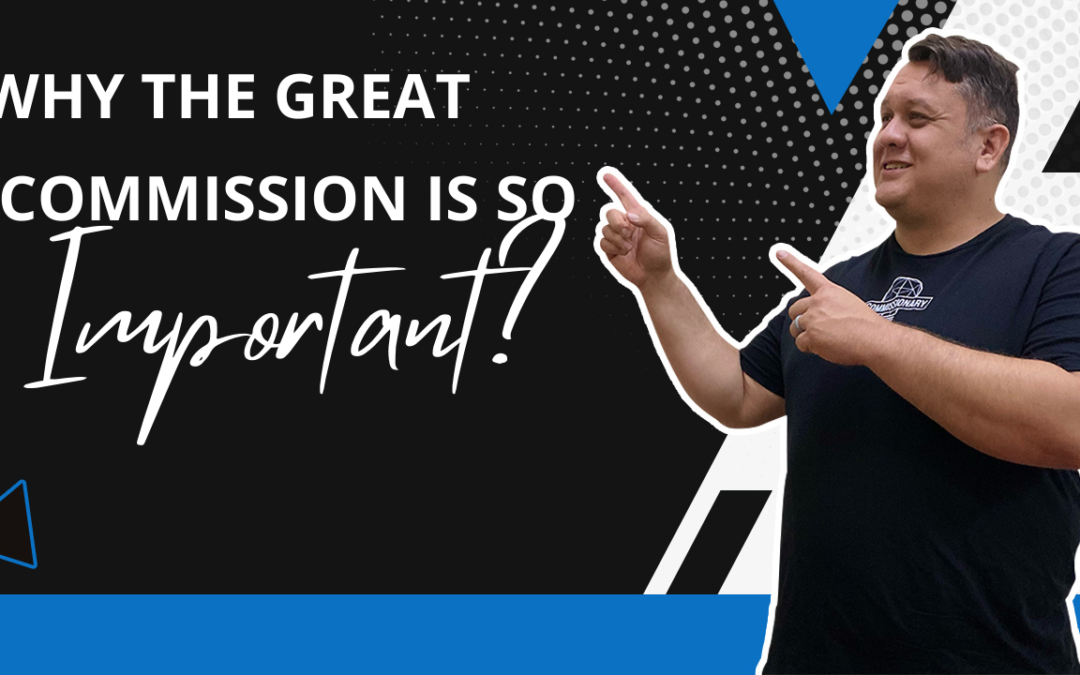 Why The Great Commission Is So Important?